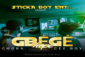 CHOBA ft CEE BOY - GBEGE (HOPE)